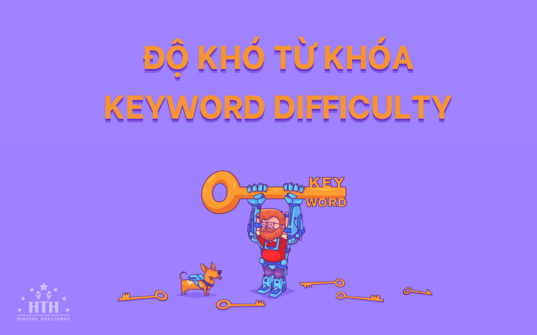 Keyword Difficulty - Ý nghĩa và cách sử dụng hiệu quả
